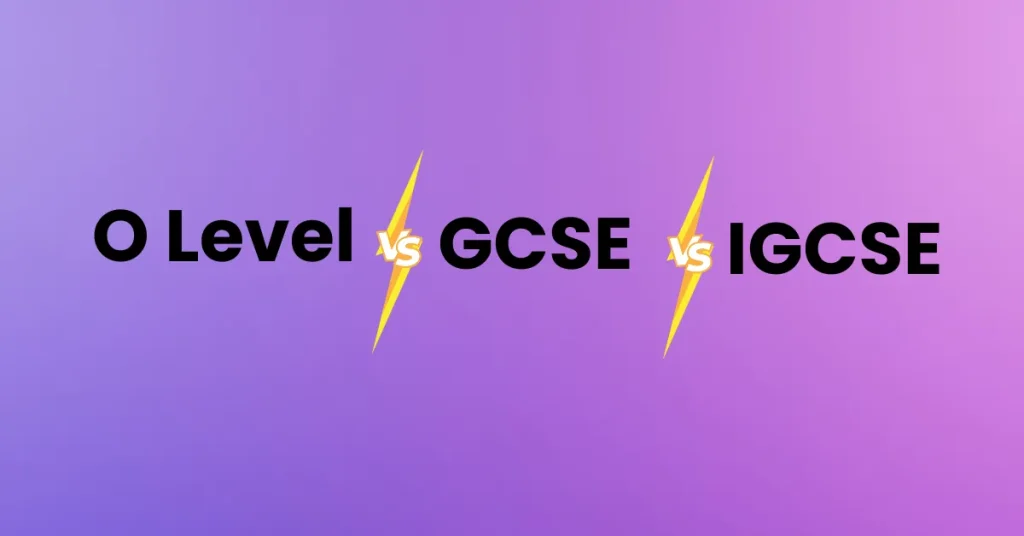 Key Differences Between O Level vs GCSE and IGCSE
